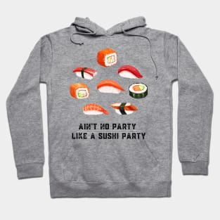 Ain't no party like a sushi party Hoodie